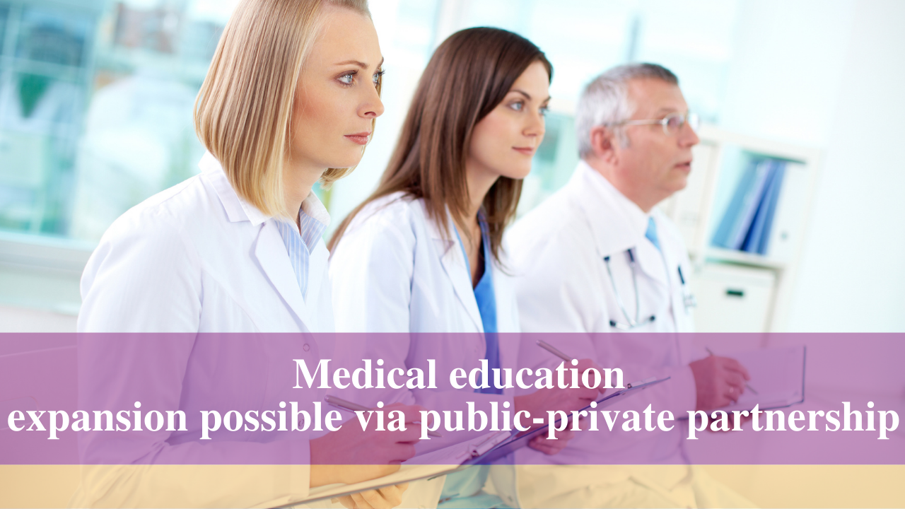 Medical education  expansion possible via public-private partnership